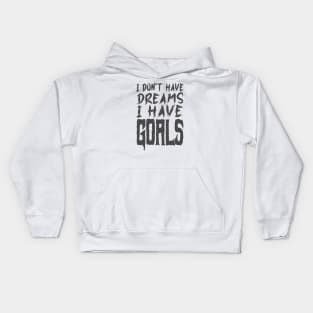 I don't have dreams I have goals Kids Hoodie